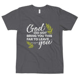 God Did Not Bring You This Far To Leave You,Bible Quote, Christian Gift, Positive Inspiration,Bible Quote Print,Lovely Design,Unisex T-Shirt