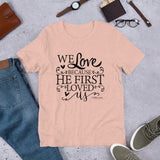 We Love Because He First Loved Christian T-Shirt, Christian Gift, Bible Quote Shirt, Scripture Shirt, Inspirational Tee, Shirt With Saying