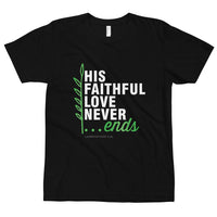 His Faithful Love Never Ends,Christian Bible Verse Shirt, Men,Women,Any Occasion, Christian Verse Tee, Graphic Art Tee,Unisex T-Shirt