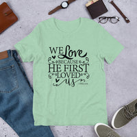 We Love Because He First Loved Christian T-Shirt, Christian Gift, Bible Quote Shirt, Scripture Shirt, Inspirational Tee, Shirt With Saying