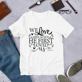 We Love Because He First Loved Christian T-Shirt, Christian Gift, Bible Quote Shirt, Scripture Shirt, Inspirational Tee, Shirt With Saying